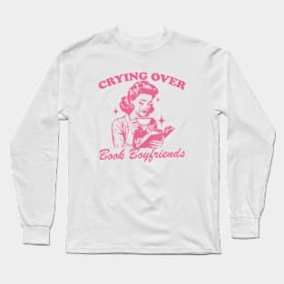 Cry Over Book Boyfriends Long Sleeve T-Shirt